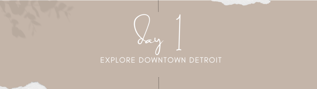 photo of Day 1 on How to spend 3 days in Detroit, Michigan